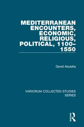 Abulafia |  Mediterranean Encounters, Economic, Religious, Political, 1100-1550 | Buch |  Sack Fachmedien