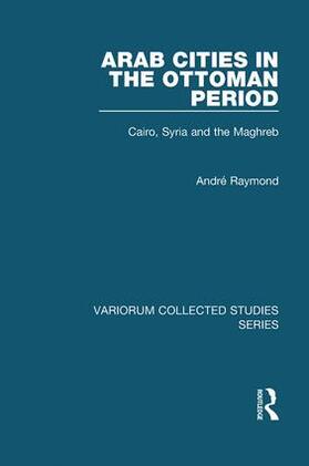 Raymond |  Arab Cities in the Ottoman Period | Buch |  Sack Fachmedien