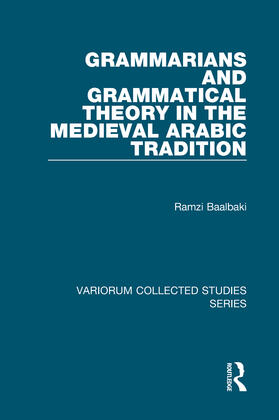 Baalbaki |  Grammarians and Grammatical Theory in the Medieval Arabic Tradition | Buch |  Sack Fachmedien