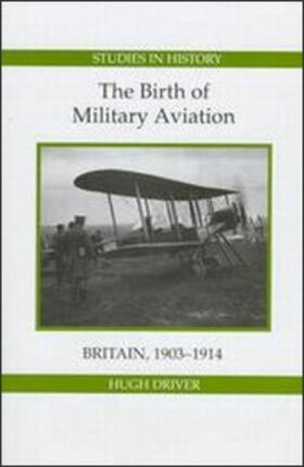 Driver |  The Birth of Military Aviation: Britain, 1903-1914 | Buch |  Sack Fachmedien