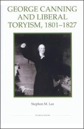 Lee |  George Canning and Liberal Toryism, 1801-1827 | Buch |  Sack Fachmedien