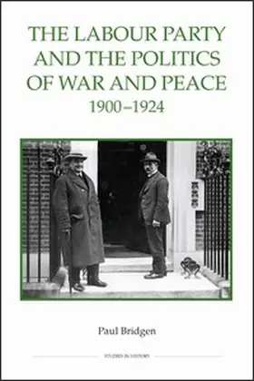 Bridgen |  The Labour Party and the Politics of War and Peace, 1900-1924 | Buch |  Sack Fachmedien