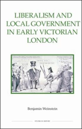 Weinstein |  Liberalism and Local Government in Early Victorian London | Buch |  Sack Fachmedien