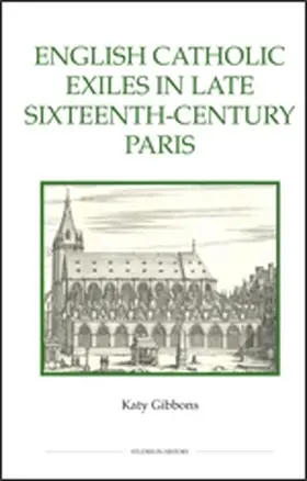 Gibbons |  English Catholic Exiles in Late Sixteenth-Century Paris | Buch |  Sack Fachmedien