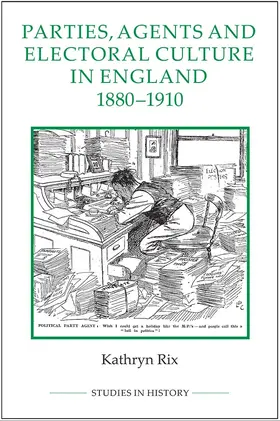 Rix |  Parties, Agents and Electoral Culture in England, 1880-1910 | Buch |  Sack Fachmedien