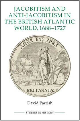 Parrish |  Jacobitism and Anti-Jacobitism in the British Atlantic World, 1688-1727 | Buch |  Sack Fachmedien