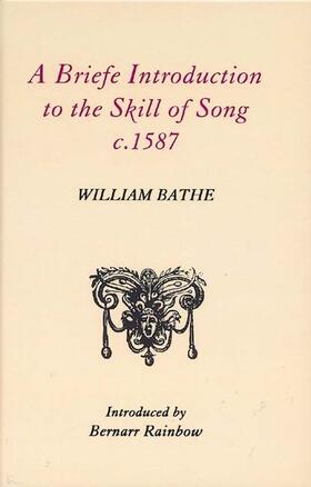 Bathe / Rainbow |  A Briefe Introduction to the Skill of Song, C. 1587 | Buch |  Sack Fachmedien
