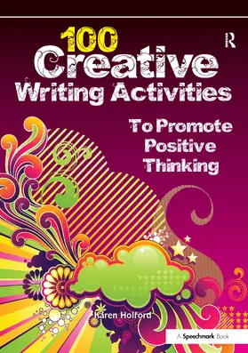 Holford |  100 Creative Writing Activities to Promote Positive Thinking | Buch |  Sack Fachmedien