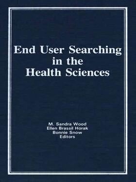 Wood / Brassil Horak / Snow |  End User Searching in the Health Sciences | Buch |  Sack Fachmedien