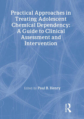 Henry / Carruth |  Practical Approaches in Treating Adolescent Chemical Dependency | Buch |  Sack Fachmedien