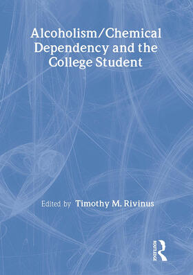 Whitaker / Rivinus |  Alcoholism/Chemical Dependency and the College Student | Buch |  Sack Fachmedien