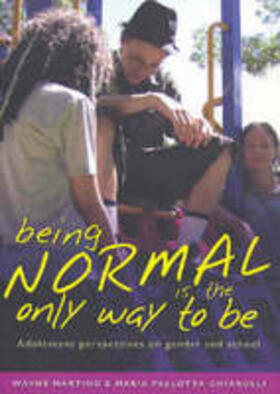 Martino |  Being Normal Is the Only Way to Be: Adolescent Perspectives on Gender and School | Buch |  Sack Fachmedien