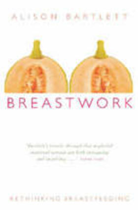 Bartlett |  Breastwork: Rethinking Breastfeeding | Buch |  Sack Fachmedien