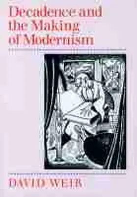 Weir |  Decadence and the Making of Modernism | Buch |  Sack Fachmedien