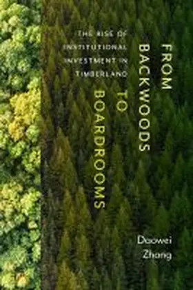 Zhang |  From Backwoods to Boardrooms: The Rise of Institutional Investment in Timberland | Buch |  Sack Fachmedien