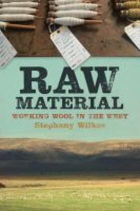 Wilkes |  Raw Material: Working Wool in the West | Buch |  Sack Fachmedien