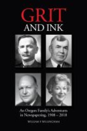 Willingham |  Grit and Ink: An Oregon Family's Adventures in Newspapering, 1908-2018 | Buch |  Sack Fachmedien