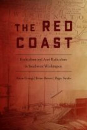 Goings / Barnes / Snider |  The Red Coast: Radicalism and Anti-Radicalism in Southwest Washington | Buch |  Sack Fachmedien