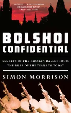 Morrison |  Bolshoi Confidential: Secrets of the Russian Ballet from the Rule of the Tsars to Today | eBook | Sack Fachmedien