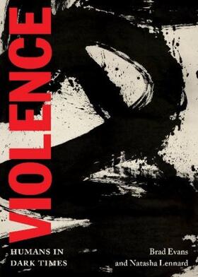 Evans / Lennard |  Violence: Humans in Dark Times | Buch |  Sack Fachmedien