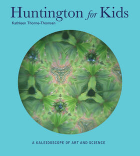 Thorne-Thomsen |  The Huntington for Kids: A Kaleidoscope of Books, Art, and Nature | Buch |  Sack Fachmedien