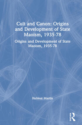 Martin |  Cult and Canon: Origins and Development of State Maoism, 1935-78 | Buch |  Sack Fachmedien