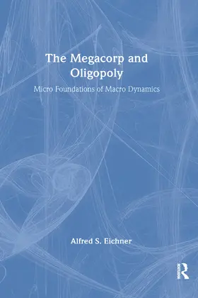 Eicher |  The Megacorp and Oligopoly: Micro Foundations of Macro Dynamics | Buch |  Sack Fachmedien