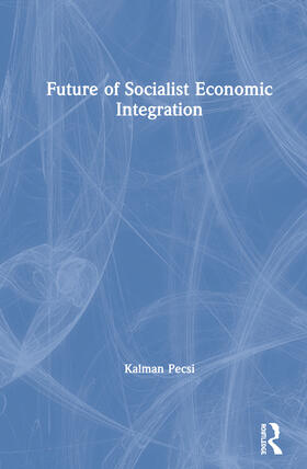 Pecsi |  Future of Socialist Economic Integration | Buch |  Sack Fachmedien