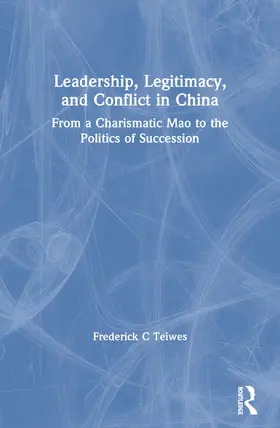 Teiwes |  Leadership, Legitimacy, and Conflict in China | Buch |  Sack Fachmedien