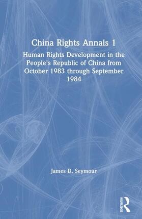 Seymour |  China Rights Annals: Human Rights Development in the People's Republic of China from October 1983 Through September 1984 | Buch |  Sack Fachmedien