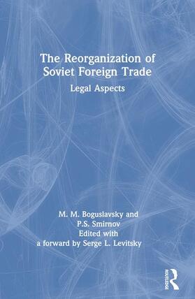 Boguslavski / Smirnov / Levitsky |  The Reorganization of Soviet Foreign Trade: Legal Aspects | Buch |  Sack Fachmedien