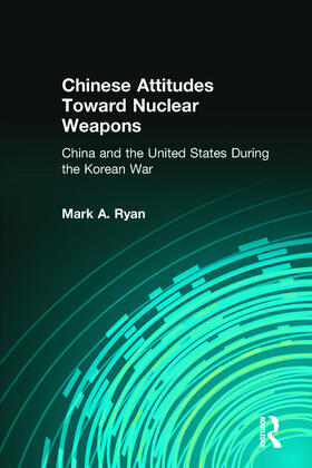 Ryan |  Chinese Attitudes Toward Nuclear Weapons: China and the United States During the Korean War | Buch |  Sack Fachmedien