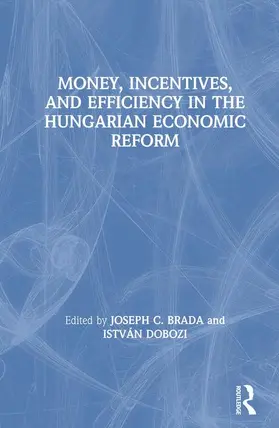 Brada / Dobozi |  Money, Incentives and Efficiency in the Hungarian Economic Reform | Buch |  Sack Fachmedien