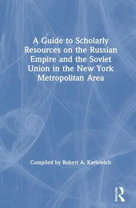 Karlowich |  A Guide to Scholarly Resources on the Russian Empire and the Soviet Union in the New York Metropolitan Area | Buch |  Sack Fachmedien