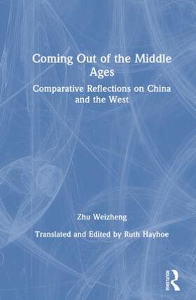 Zhu / Hayhoe |  Coming Out of the Middle Ages: Comparative Reflections on China and the West | Buch |  Sack Fachmedien