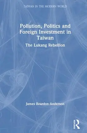 Reardon-Anderson |  Pollution, Politics and Foreign Investment in Taiwan: Lukang Rebellion | Buch |  Sack Fachmedien