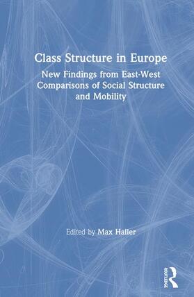 Haller |  Class Structure in Europe: New Findings from East-West Comparisons of Social Structure and Mobility | Buch |  Sack Fachmedien