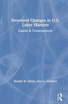 Eberts / Groshen / Hoskins |  Structural Changes in U.S. Labour Markets: Causes and Consequences | Buch |  Sack Fachmedien