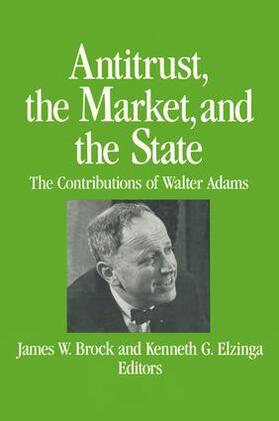 Brock / Elzinga |  Antitrust, the Market and the State | Buch |  Sack Fachmedien