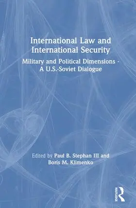 Stephan, III / Klimenko |  International Law and International Security: Military and Political Dimensions - A U.S.-Soviet Dialogue | Buch |  Sack Fachmedien