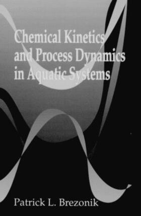 Brezonik |  Chemical Kinetics and Process Dynamics in Aquatic Systems | Buch |  Sack Fachmedien