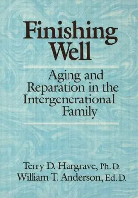 Hargrave / Anderson |  Finishing Well: Aging And Reparation In The Intergenerational Family | Buch |  Sack Fachmedien