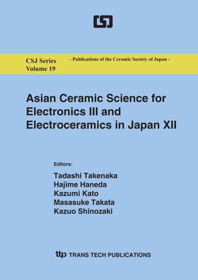 Takenaka / Haneda / Kato |  Asian Ceramic Science for Electronics III and Electroceramics in Japan XII | Buch |  Sack Fachmedien