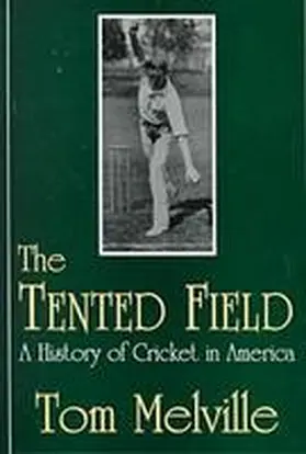 Melville |  The Tented Field: A History of Cricket in America | Buch |  Sack Fachmedien