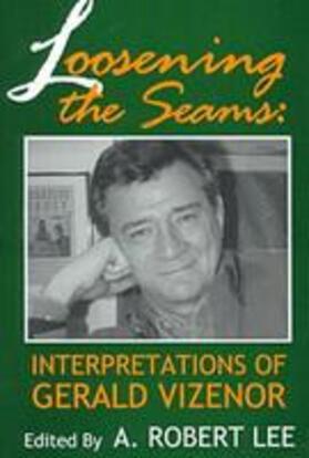 Lee |  Loosening the Seams: Interpretations of Gerald Vizenor | Buch |  Sack Fachmedien