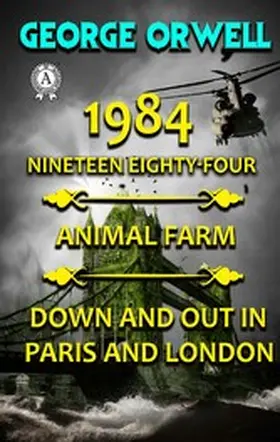 Orwell |  1984. Nineteen Eighty-Four. Animal Farm. Down and Out In Paris and London | eBook | Sack Fachmedien