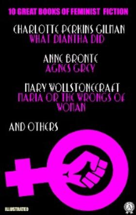 Gilman / Bronte / Maria |  10 Great Books of Feminist Fiction. Illustrated | eBook | Sack Fachmedien