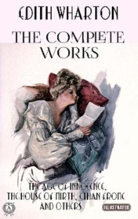 Wharton |  The Complete Works of Edith Wharton. Illustrated | eBook | Sack Fachmedien