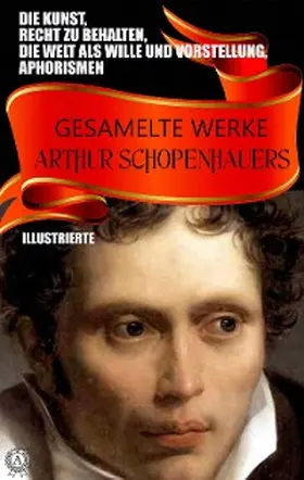 Schopenhauer |  Gesamelte Werke Arthur Schopenhauers. Illustrierte | eBook | Sack Fachmedien