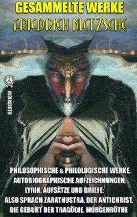 Nietzsche |  Friedrich Nietzsche. Gesammelte Werke. Illustriert | eBook | Sack Fachmedien